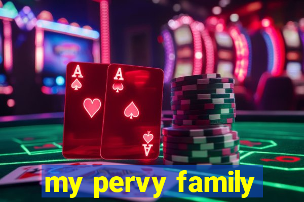 my pervy family